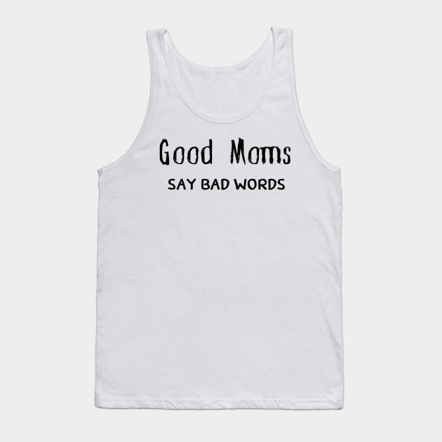 Good Moms Say Bad Words Tank Top by pmeekukkuk